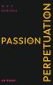 The Passion for Perpetuation: An Essay