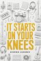 It Starts On Your Knees