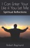 I Can Enter Your Life if You Let Me: Spiritual Reflections