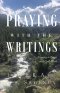 Praying with the Writings: Growing in Prayer with God's Word