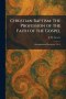 Christian Baptism: The Profession of the Faith of the Gospel: Denomination Discourses - No. 2