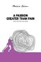 A Passion Greater Than Pain: Now The Fear Has Gone