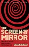 The Screen and the Mirror