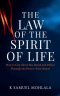 The Law Of The Spirit of Life: How to Live Above Sin, Death and Defeat Through the Power of the Gospel