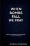 When Bombs Fall, We Pray: Reflections and Prayers for Anxious Hearts in an Uncertain World