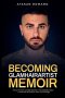 Becoming Glamhairartist Memoir - How a kid from Australia Became a Viral Celebrity Stylist - A True Story of Dreams, Fame, and Courage