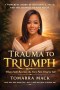 Trauma To Triumph