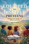 Equipped to Disciple: Building faith, Identity and Biblical Conviction (PRETEENS 10-12) English