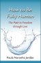 How to Be Fully Human