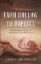 From Hollow to Hopeful: Navigating the Grief of Miscarriage and Infant Loss