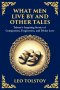What Men Live By and Other Tales: Stories of Compassion, Faith, and the Meaning of Life (Large Print Deluxe Edition For Easy Reading)