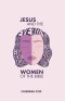 Jesus and the Women of the Bible