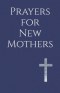 Prayers for New Mothers: Daily Strength for the Journey of Parenthood