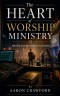 The Heart of Worship Ministry: Serving God Beyond the Platform