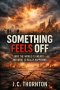 Something Feels Off: Why the World Is Uneasy and What Is Really Happening