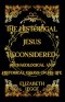 The Historical Jesus Reconsidered: Archaeological and Historical Essays on His Life