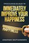 Twenty-Four Changes to Immediately Improve Your Happiness