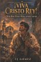 ¡Viva Cristo Rey!The Boy Who Would Not Yield