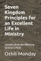 Seven Kingdom Principles for an Excellent Life in Ministry: Lessons from the Ministry of Jesus Christ