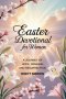 Easter Devotional for Women: A journey of Hope, Renewal and Resurrection