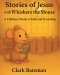 Stories of Jesus with Whiskers the Mouse: A Children's Book of Faith and Friendship
