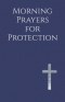 Morning Prayers for Protection: Drawing Near to God Before the Day Begins