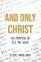 And Only Christ: The Purpose Of All The Ages