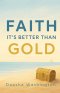 Faith It's Better Than Gold