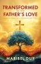 Transformed in the Father's Love: A Memoir on Breaking Generational Curses