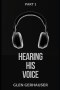 Hearing His Voice: How to Experience & Be Transformed by God's Voice, Part 1