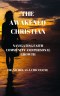 The Awakened Christian : "Navigating Faith, Community, and Personal Growth"