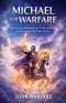 Michael For Warfare: Patnering With Heaven For Deliverance, Authority, And End time Victory