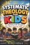 Systematic theology for kids: Growing in Faith Through God's Amazing Truths