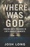 Where Was God: Finding God's Presence In Life's Darkest Moments