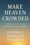 MAKE HEAVEN CROWDED: Living a Life That Draws Souls to Christ