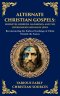 Alternate Christian Gospels: Reconstructing the Earliest Teachings of Christ Outside the Canon (Deluxe Hardbound Edition)