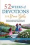 52 Weeks of Devotions for Brave Girls: Encouraging Guided Devotions and Scriptures for Tween Girls