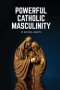Powerful Catholic Masculinity