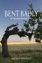 Bent Badly: A Transformed Life