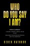 Who Do You Say I Am?: Who is Jesus? A teacher, a prophet, a heretic, the Son of God? Jesus asked this question 2000 years ago, and it still rages toda