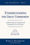 Understanding The Great Commission: A Biblical Guide for Evangelism and Discipleship in the 21st Century
