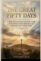 The Great Fifty Days Catholic Devotional: A Daily Easter to Pentecost Prayer Guide for Spiritual Growth, Reflection, and Renewal in the Catholic Faith