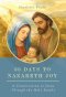 33 Days to Nazareth Joy: A Consecration to Jesus Through the Holy Family