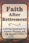 Faith After Retirement: A 60-Day Devotional for Purpose, Renewal, and Life Beyond a Career