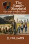 The Family Shepherd : Guiding, Serving, and Protecting Your Flock with Love, Courage and Enduring Faith