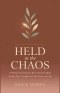 Held in the Chaos: A 90-Day Devotional for Busy Christian Moms Finding Peace, Strength, and God's Grace Every Day