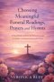 Choosing Meaningful Funeral Readings, Prayers and Hymns: A Simplified Catholic & Christian Guide for Families Making Decisions Under Pressure