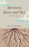 Between Root and Sky: A Collection of Poems