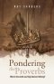 Pondering the Proverbs: What in the World Was King Solomon Thinking?