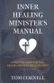 Inner Healing Minister's Manual: A Practical Guide for Soul Healing and Wholeness in Christ